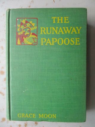 The Runaway Papoose By Grace Moon,  Illus.  By Carl Moon,  1928 1st Edition Hc