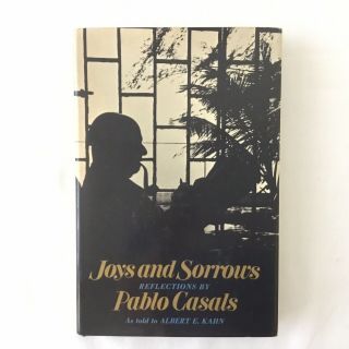Joys And Sorrows: Reflections By Pablo Casals.  Albert E.  Kahn,  Vintage 1970