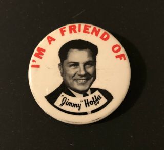 Authentic Vintage “i’m A Friend Of Jimmy Hoffa” Pinback.