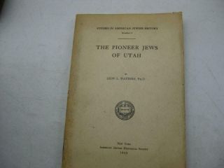 The Pioneer Jews Of Utah - Studies In American Jewish History By Leon L Watters
