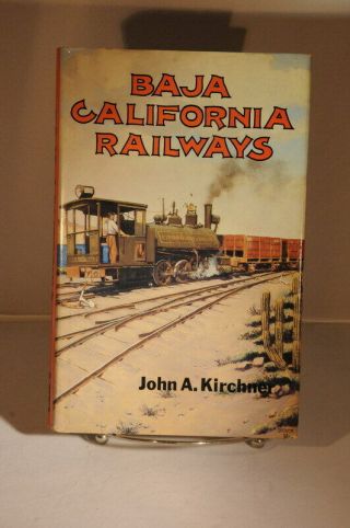 Vintage Railroad Book - Baja California Railways By John A.  Kirchner