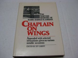 Chaplain On Wings The Wartime Memoirs Of Rabbi Harold H.  Gordon By Zev Zahavy