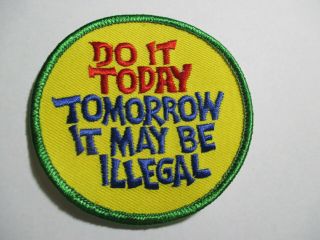 Do It Today Tomorrow It May Be Illegal Patch,  Vintage,  Nos,  60 