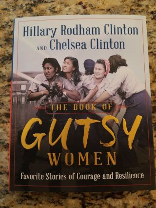 Hillary Rodham Clinton & Chelsea Clinton Signed 1st Ed " The Book Of Gutsy Women "