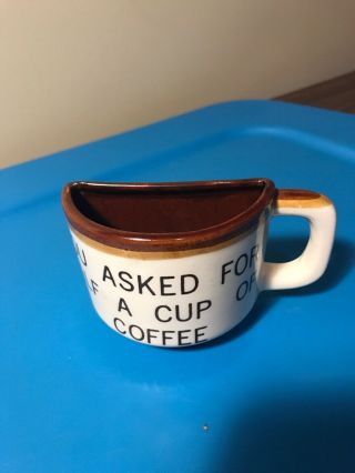 Vintage " You Asked For Half A Cup Of Coffee " Mug 3 " Tall 5 " Wide Inc Handle Flat