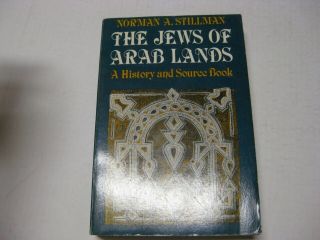Jews Of Arab Lands: A History And Source Book By Norman A.  Stillman
