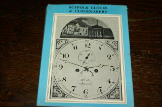 Suffolk Clocks And Clockmakers By Arthur L Haggar And Leonard F Miller