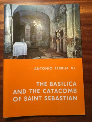 The Basilica And The Catacomb Of Saint Sebastian By Antonio Ferrua,  Si