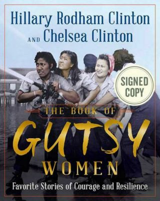 Hillary Clinton & Chelsea Clinton Signed 1st Ed " The Book Of Gutsy Women " Rare