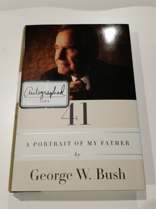 George W Bush Signed 41 : A Portrait Of My Father 1st Printing Hardcover Book