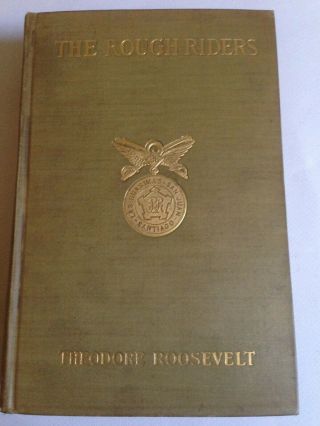 The Rough Riders By Theodore Roosevelt 1st /1st 1899 Spanish American War