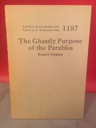 Little Blue Book No 1187 The Ghastly Purpose Of The Parables Booklet Religion
