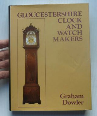 Gloucestershire Clock And Watch Makers By Graham Dowler,  1984
