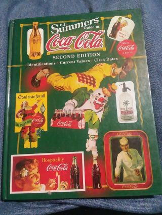B.  J.  Summers Guide To Coca - Cola: Identifications Current Values Circa Dates 2nd
