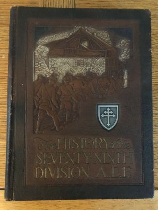 The History Of The Seventy Ninth Division,  A.  E.  F.