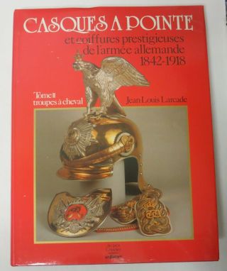 Imperial German Spike Helmet Book Casques A Pointe 1842 - 1918 Troupes A Cheval