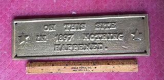 10”x3” Brass Sign/ Plaque “on This Site In 1897 Nothing Happened”