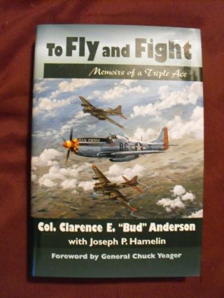 To Fly And Fight Memories Of A Triple Ace Signed By C.  E.  Bud Anderson