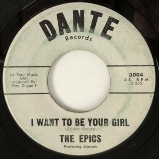 Doo Wop 45 / The Epics / I Want To Be Your Girl / Dante 3004 / Hear
