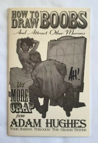 Adam Hughes How To Draw Boobs And Attract Other Morons Autographed