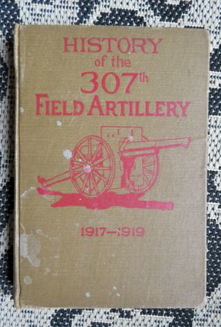 Antique Wwi History Of The 307th Field Artillery Book - Ny Army Soldiers - Photos,
