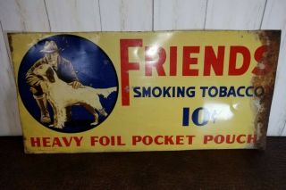 Early 10¢ Vintage Friends Smoking Tobacco Tin Metal Sign Mans Best Friend Dog