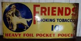 Early 10¢ Vintage FRIENDS Smoking Tobacco Tin Metal Sign Mans Best Friend DOG 3