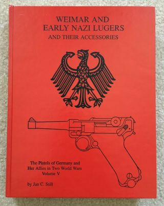 Weimar & Early Nazi Lugers And Their Accessories By Jan C Still 1st Edition