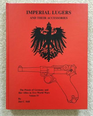 Imperial Lugers And Their Accessories By Jan C.  Still.  First Edition Near
