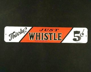 Vintag Thirsty Just Whistle 5 Cents Sign Rare Old Advertising Metal Embossed Tin