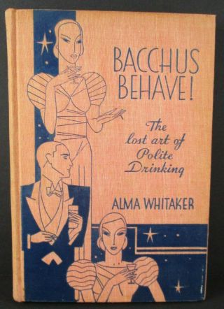 Bacchus Behave The Lost Art Of Polite Drinking 1933 1st Edition 3rd Print Book