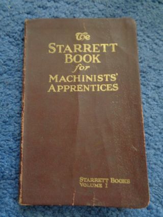 The Starrett Book.  For Machinist’s Apprentices.  1925
