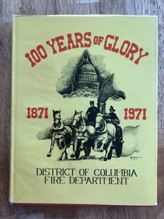 District Of Columbia 100 Years To Glory 1871 - 1971 Washington D.  C.  Fire