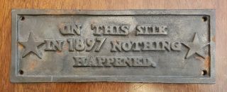 On This Site In 1897 Nothing Happened Large 11x4 Inches Cast Iron
