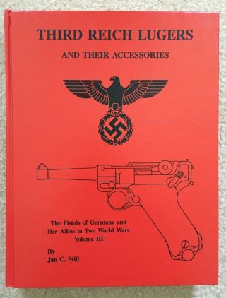 Third Reich Lugers And Their Accessories By Jan C.  Still First Edition Near