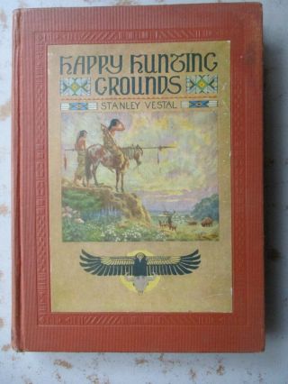 Happy Hunting Grounds By Stanley Vestal - 1928 American Indian Story Hc