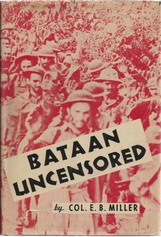 Bataan Uncensored Col.  E.  B.  Miller (signed)