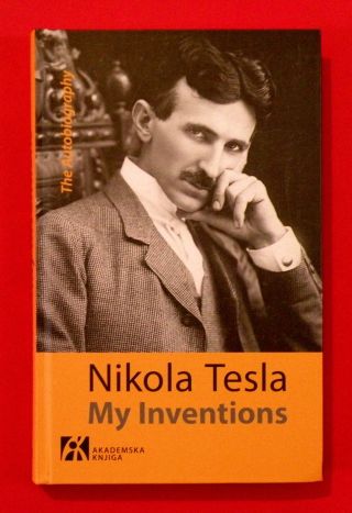 Nikola Tesla My Inventions / The Autobiography Of Nikola Tesla Unique Exyu Book