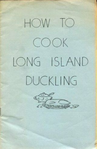How To Cook Long Island Duckling By L.  A.  Devenpeck [pamphlet] L.  A.  Devenpeck