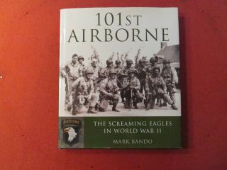 101st Airborne : The Screaming Eagles In World War Ii By Mark Bando