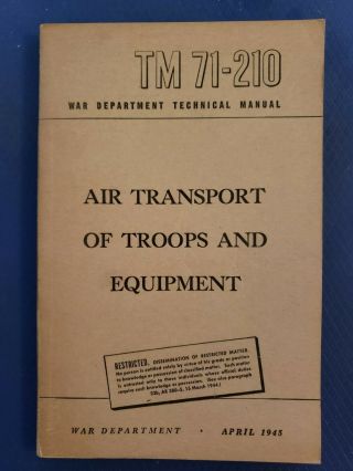 War Department Tm 71 - 210 Air Transport Of Troops And Equipment - 1945 Restricted