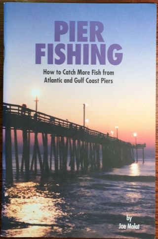 Pier Fishing: How To Catch More Fish From Atlantic / Gulf Piers 1999 Joe Malat