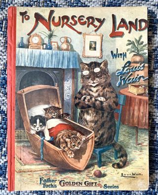 To Nursery Land With Louis Wain Father Tuck’s Golden Gift Series 1907 Book