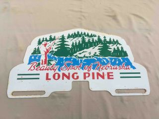 Old Long Pine Beauty Spot Of Nebraska Souvenir Advertising License Plate Topper