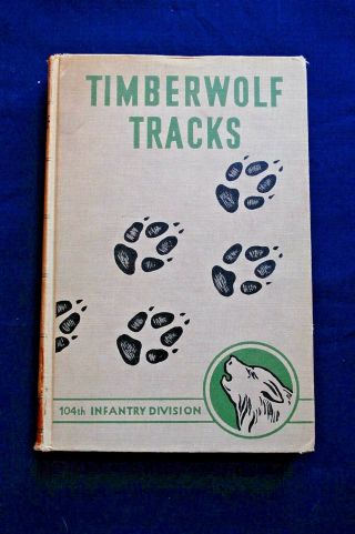 Timberwolf Tracks,  The History Of The 104th Infantry Division 1942 - 1945