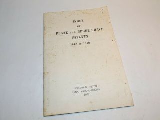 Index Of Plane And Spoke Shave Patents,  1812 To 1910.  By William B.  Hilton.  1977