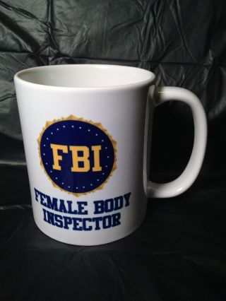Fbi Female Body Inspector - White Ceramic Coffee Mug Cup 11 Oz.
