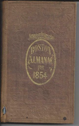 The Boston Almanac For The Year 1854 W/maps,  By Damrell V.  Moore & Geo.  Coolidge