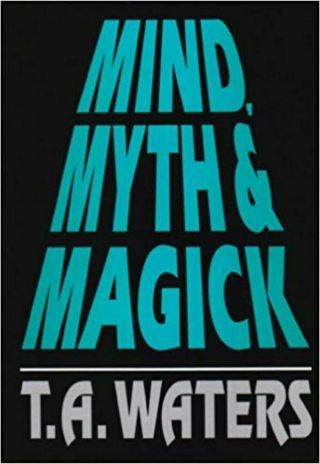 Mind,  Myth And Magick By T.  A.  Waters 1993 Hardbound