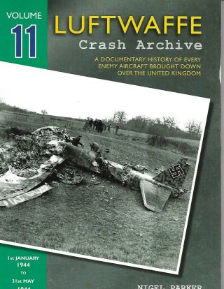 Luftwaffe Crash Archive Volume 11 1st January 1944 To 31st May 1944
